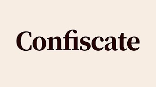 Confiscate Meaning and Pronunciation