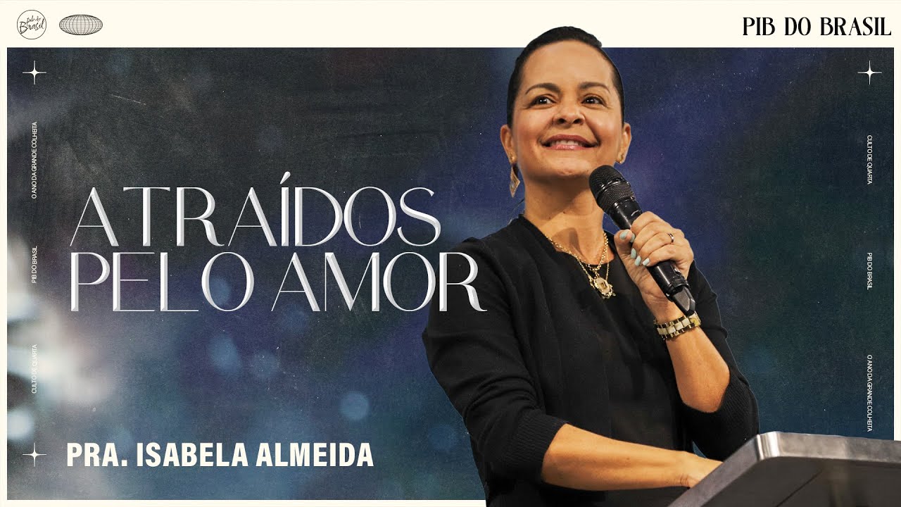 ATRAÍDOS PELO AMOR | PRA. ISABELA | CULTO DE QUARTA | 10/04/2024