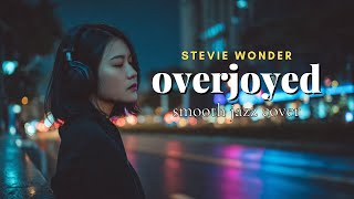 Overjoyed  Stevie Wonder  Smooth Jazz Cover By Feel Soul
