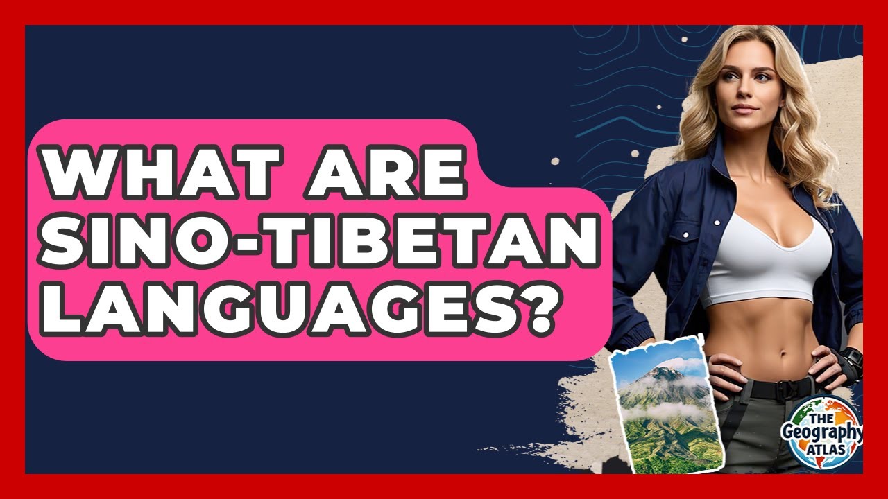 What Are Sino-Tibetan Languages? - The Geography Atlas