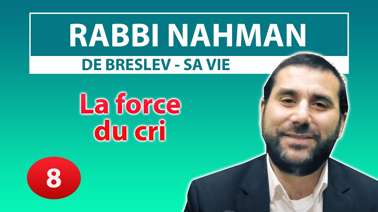 RABBI NAHMAN DE BRESLEV, SA VIE 8 - La force du cri - Rav Avraham Meir Levy