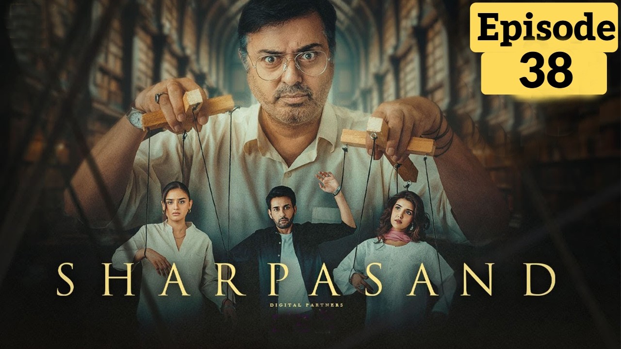 SharPasand Episode 38 | Hira Mani & Affan Waheed - Pakistani Dramas
