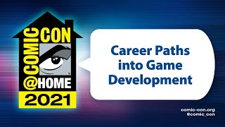Career Paths into Game Development | Comic-Con@Home 2021