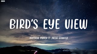 MATTHEW PARKER FT JACOB STANIFER - BIRD'S EYE VIEW | LYRICS