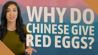 Why do Chinese give red eggs?