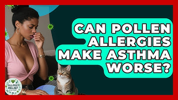 Can Pollen Allergies Make Asthma Worse? - Allergy Relief Guide