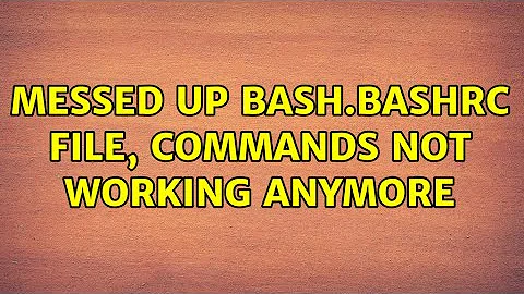 Messed up bash.bashrc file, commands not working anymore (2 Solutions!!)