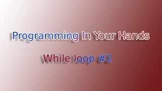 While Loop #2- Programming in your hands