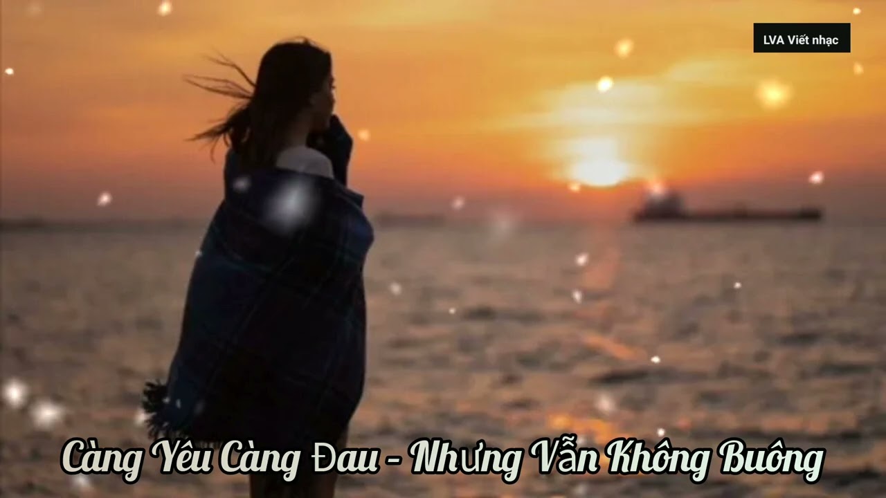 Nhạc về đêm | “Càng Yêu Càng Đau – Nhưng Vẫn Không Buông” LVA VIẾT NHẠC