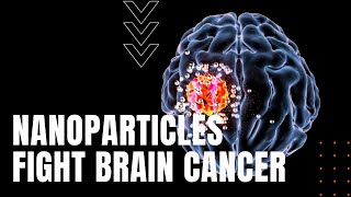 Nanoparticles Fight Brain Cancer