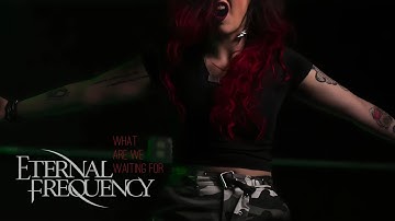 Eternal Frequency - What Are We Waiting For (OFFICIAL MUSIC VIDEO)