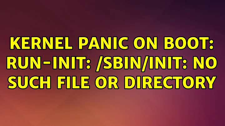 Ubuntu: Kernel panic on boot: run-init: /sbin/init: No such file or directory