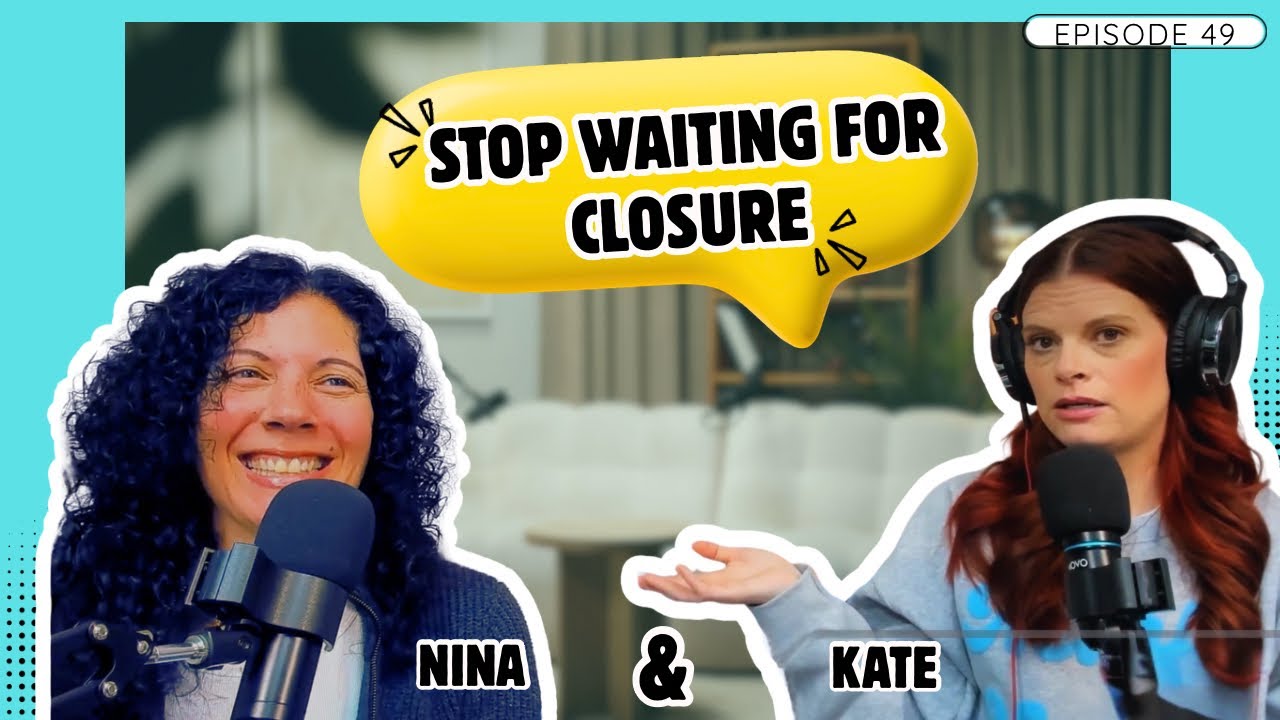 Episode 49:  Closure Isn’t Coming. Here’s How to Move On 