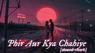 Phir Aur Kya Chahiye [slowed+reverb] love song ??|Arijit Singh