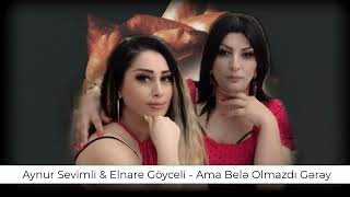 Aynur Sevimli & Elnare Göyceli - Ama bele olmazdı gerey Resimi