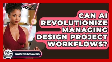 Can AI Revolutionize Managing Design Project Workflows? - Video And Design Saas Solutions
