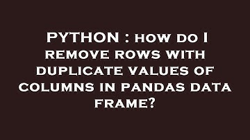 PYTHON : how do I remove rows with duplicate values of columns in pandas data frame?