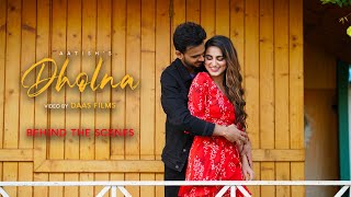 Dholna | Aatish | Behind the Scenes | Daas Films | White Hills | 2022