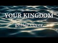 YOUR KINGDOM - Olga Gavrilov - GUITAR COVER (Official Video)