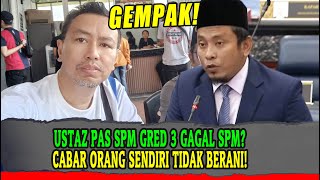 USTAZ PAS SPM GRED 3 GAGAL SPM? CABAR ORANG SENDIRI TIDAK BERANI!