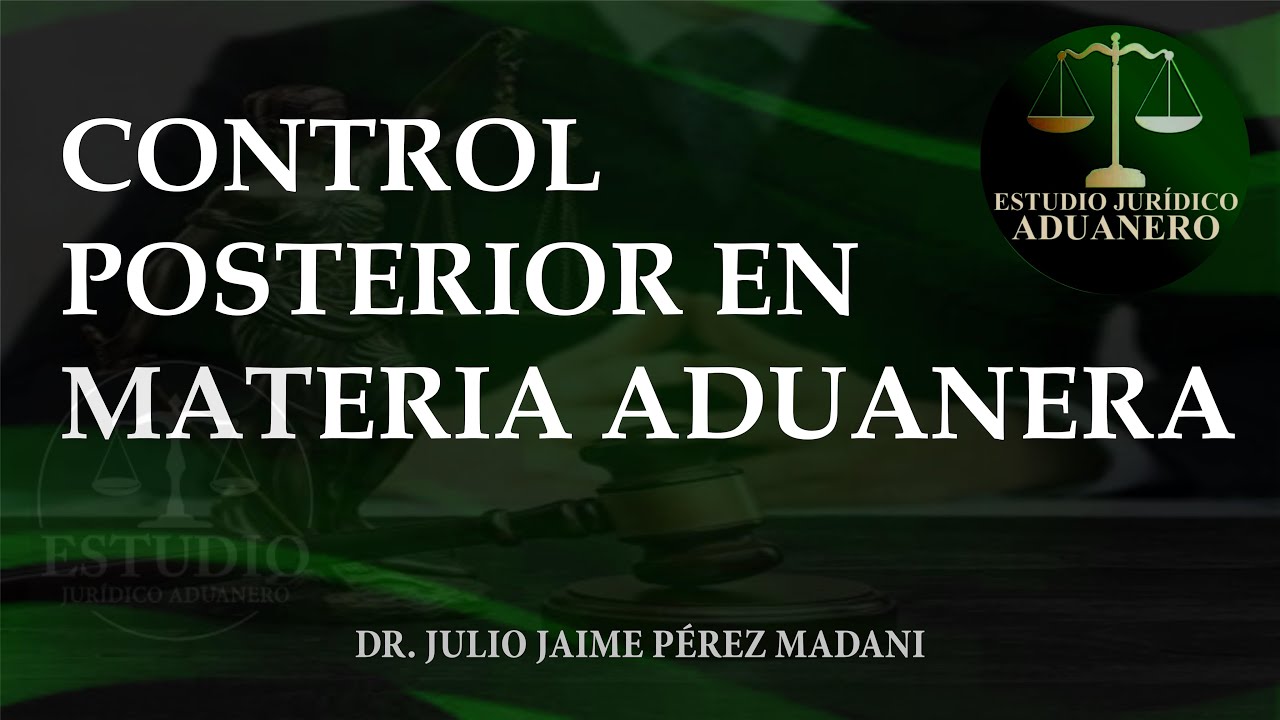 EL CONTROL POSTERIOR EN MATERIA ADUANERA - YouTube