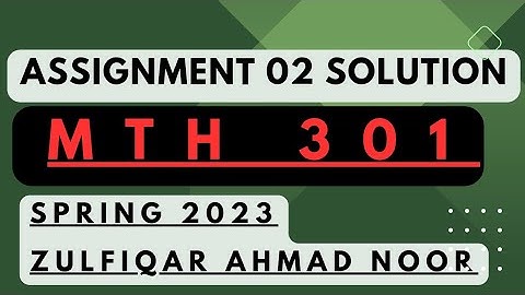 Mth301 assignment 2 2023 Solution || Zulfiqar Ahmad Noor