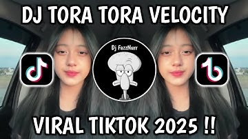 DJ TORA TORA TREND VELOCITY REMIX VIRAL TIKTOK TERBARU 2025