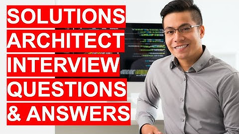 SOLUTIONS ARCHITECT Interview Questions & Answers!