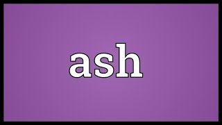 Ash Meaning