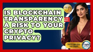 Is Blockchain Transparency A Risk To Your Crypto Privacy? - Crypto Simplified for Seniors