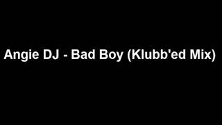 Angie DJ - Bad Boy (Klubb'ed Mix)