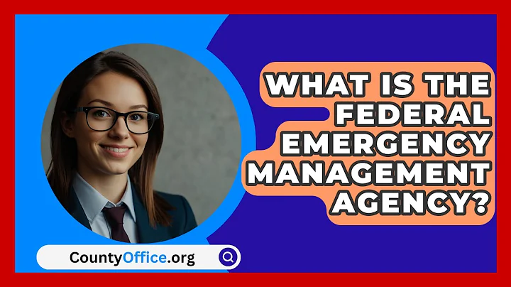 What Is The Federal Emergency Management Agency? - CountyOffice.org