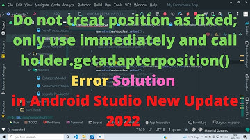 Do not treat position as fixed; only use immediately and call holder.getadapterposition() Solution