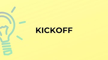 What is the meaning of the word KICKOFF?
