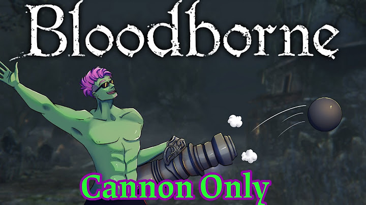 Can You Beat Bloodborne Using Only The Cannon?
