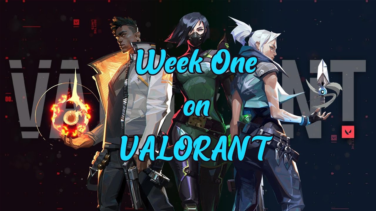 WEEK ONE ON VALORANT