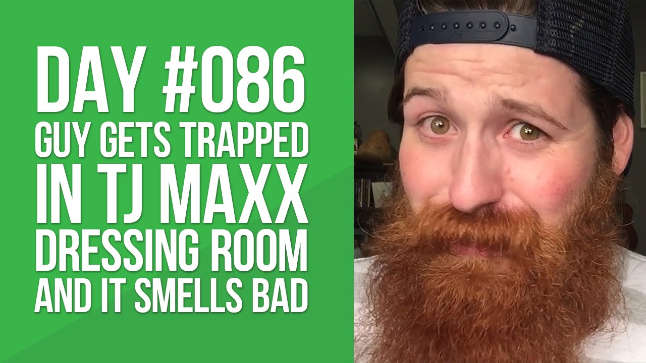 Day 086 - Guy gets trapped in TJ Maxx dressing room and it smells bad braceface baby
