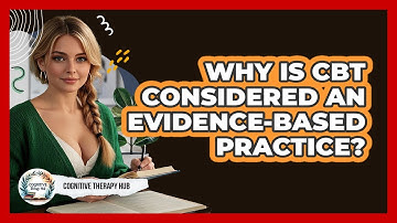 Why Is CBT Considered An Evidence-based Practice? - Cognitive Therapy Hub