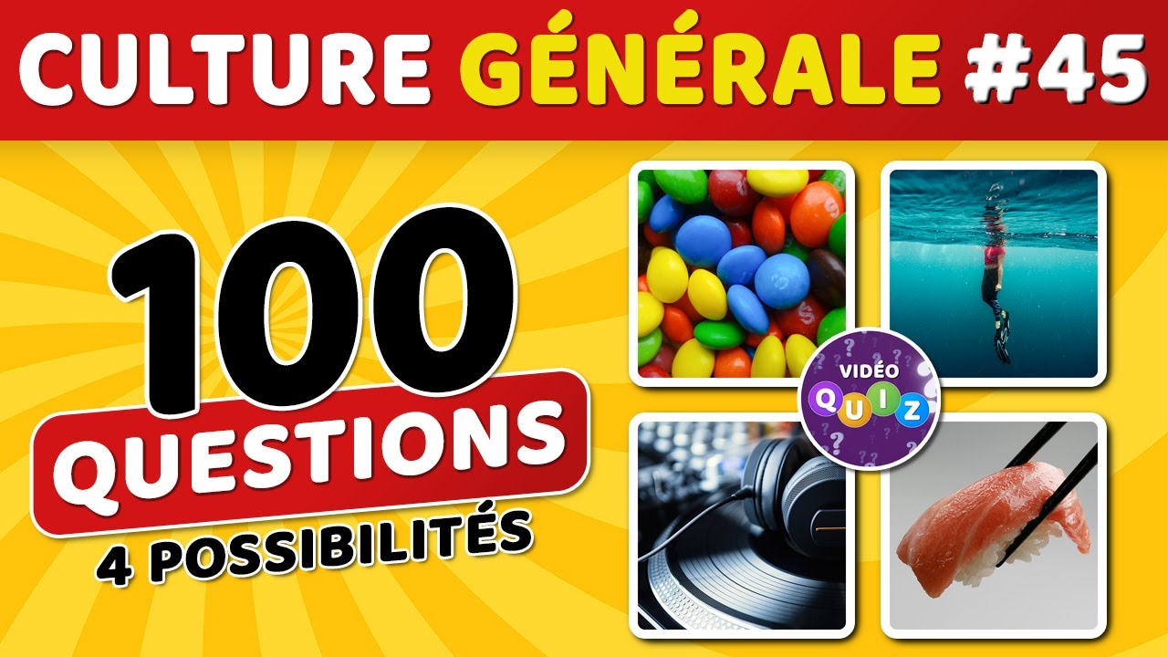 🎯 QUIZ DE CULTURE GÉNÉRALE #45 : 100 questions - 4 possibilités - 1 bonne réponse
