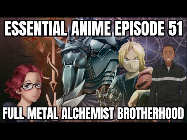 Essential Anime Episode 51: Full Metal Alchemist Brotherhood 