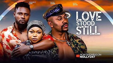 LOVE STOOD STILL, FEATURING RUTH KADIRI, ROXY ANTAK, MAURICE SAM FILM. #2025  LATEST NOLLYWOOD MOVIE