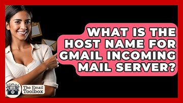 What Is The Host Name For Gmail Incoming Mail Server? - TheEmailToolbox.com