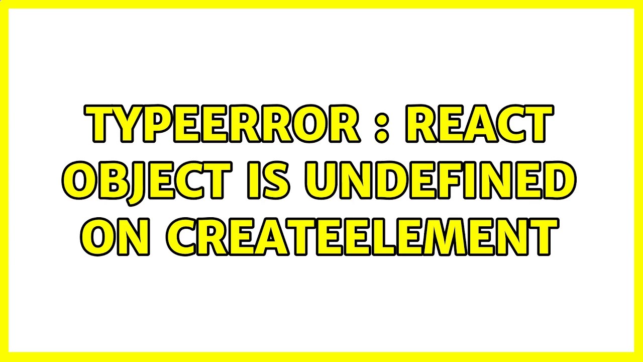 TypeError : React object is undefined on createElement (3 Solutions ...