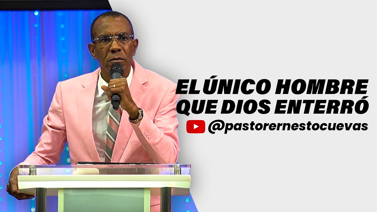 EL ÚNICO HOMBRE QUE DIOS ENTERRÓ | PASTOR ERNESTO CUEVAS