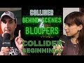 Collider Beginnings - Collider Behind The Scenes & Bloopers