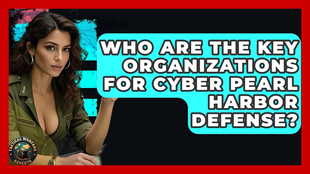 Who Are The Key Organizations For Cyber Pearl Harbor Defense? - Tactical Warfare Experts