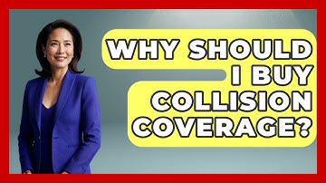 Why Should I Buy Collision Coverage? | Auto Coverage Explained