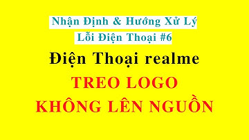 Cách Xử Lý Điện Thoại realme Treo LOGO, KHÔNG LÊN NGUỒN