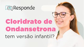 Cloridrato de Ondansetrona - Para que serve? Dá sono? Tem a versão infantil? | CR Responde