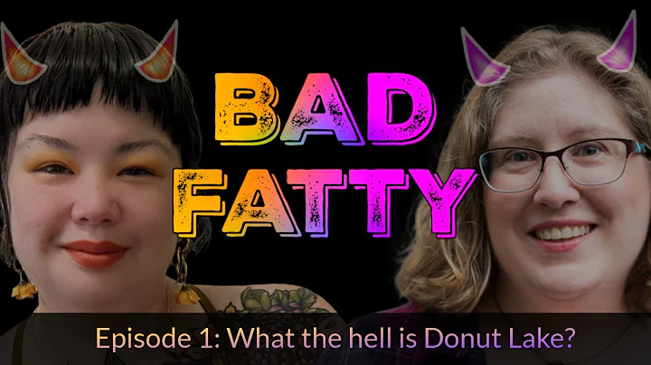 Bad Fatty!  Episode 1: What the hell is Donut Lake?